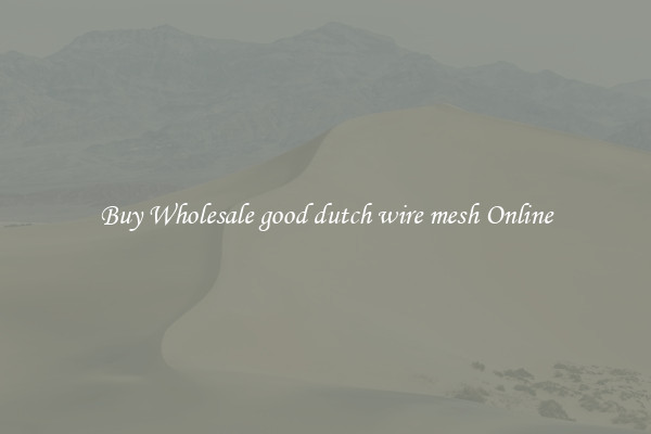 Buy Wholesale good dutch wire mesh Online