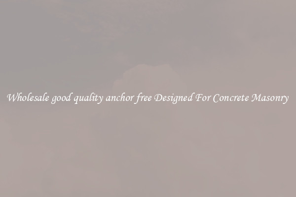 Wholesale good quality anchor free Designed For Concrete Masonry 