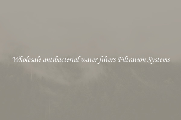Wholesale antibacterial water filters Filtration Systems