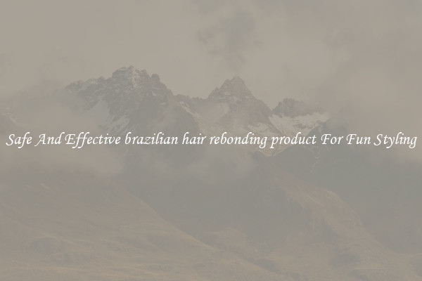 Safe And Effective brazilian hair rebonding product For Fun Styling