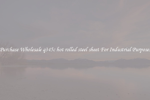 Purchase Wholesale q345c hot rolled steel sheet For Industrial Purposes