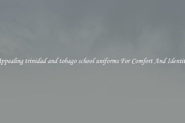 Appealing trinidad and tobago school uniforms For Comfort And Identity
