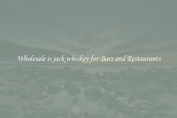 Wholesale is jack whiskey for Bars and Restaurants