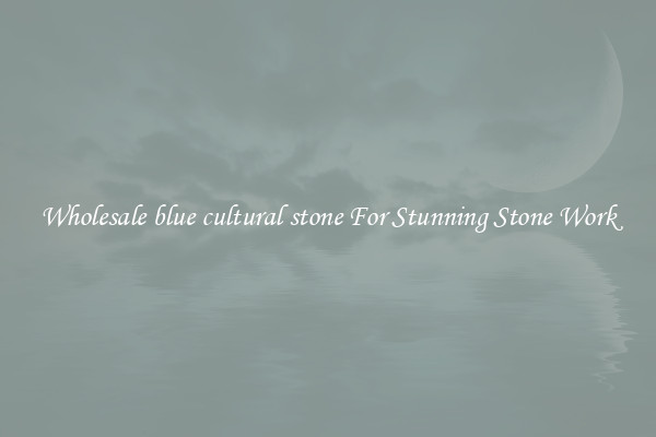 Wholesale blue cultural stone For Stunning Stone Work