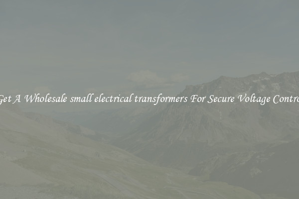 Get A Wholesale small electrical transformers For Secure Voltage Control