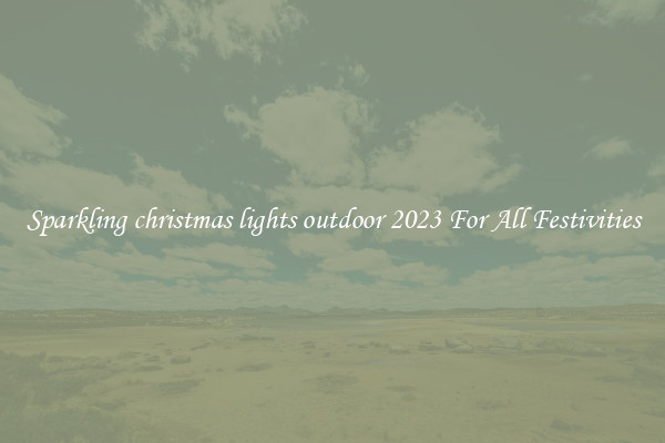 Sparkling christmas lights outdoor 2023 For All Festivities