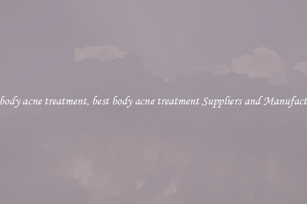 best body acne treatment, best body acne treatment Suppliers and Manufacturers