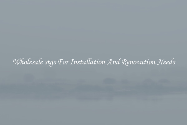 Wholesale stgs For Installation And Renovation Needs