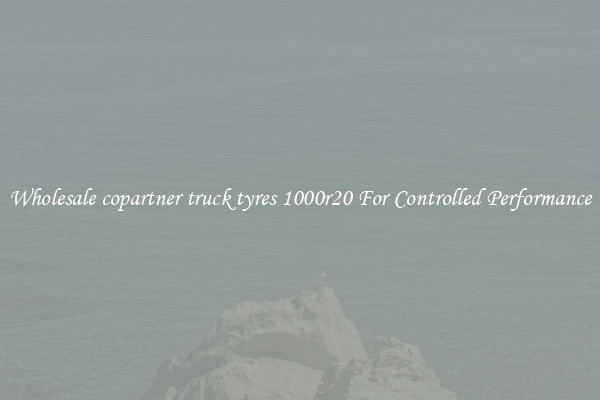 Wholesale copartner truck tyres 1000r20 For Controlled Performance