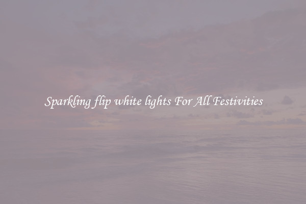 Sparkling flip white lights For All Festivities