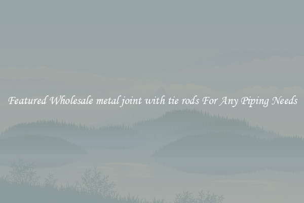 Featured Wholesale metal joint with tie rods For Any Piping Needs