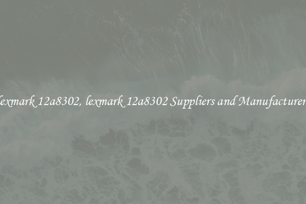 lexmark 12a8302, lexmark 12a8302 Suppliers and Manufacturers