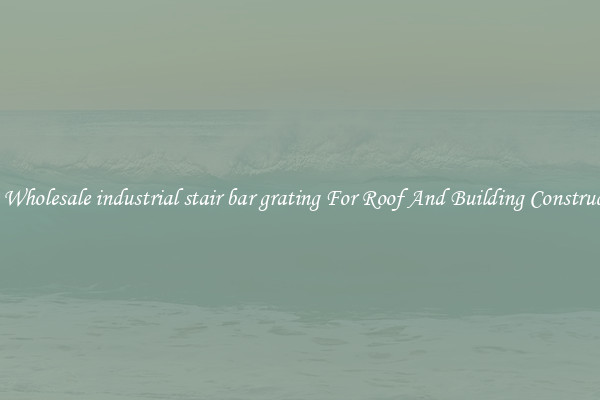 Buy Wholesale industrial stair bar grating For Roof And Building Construction
