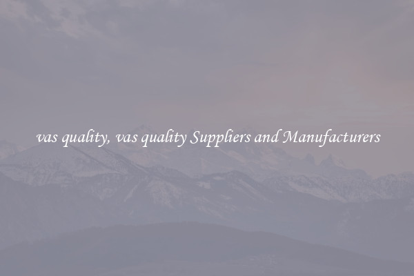 vas quality, vas quality Suppliers and Manufacturers