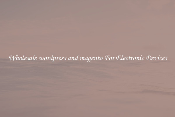 Wholesale wordpress and magento For Electronic Devices