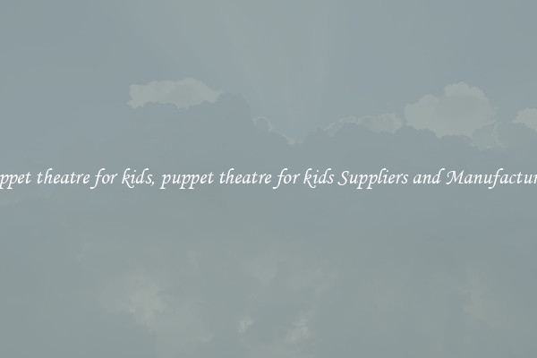 puppet theatre for kids, puppet theatre for kids Suppliers and Manufacturers