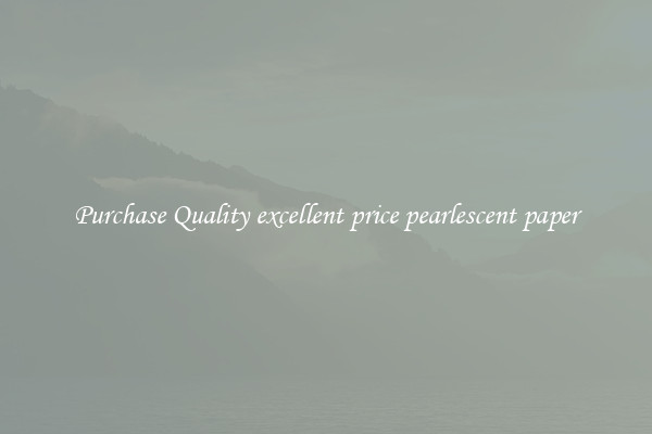 Purchase Quality excellent price pearlescent paper