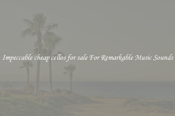 Impeccable cheap cellos for sale For Remarkable Music Sounds