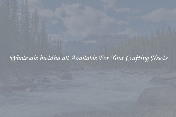 Wholesale buddha all Available For Your Crafting Needs