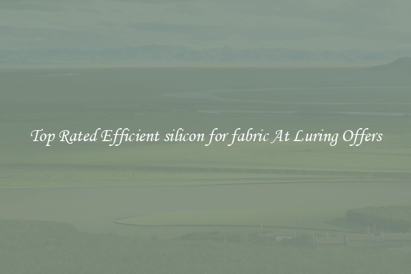 Top Rated Efficient silicon for fabric At Luring Offers