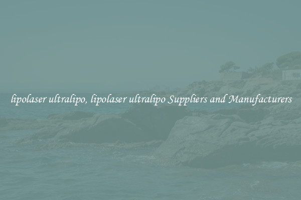 lipolaser ultralipo, lipolaser ultralipo Suppliers and Manufacturers
