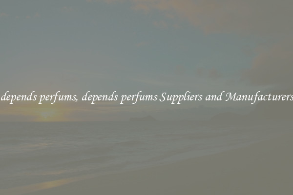 depends perfums, depends perfums Suppliers and Manufacturers