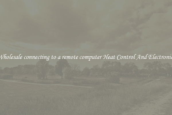 Wholesale connecting to a remote computer Heat Control And Electronics