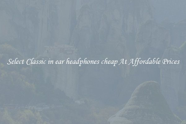 Select Classic in ear headphones cheap At Affordable Prices
