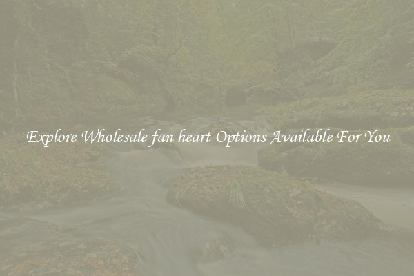 Explore Wholesale fan heart Options Available For You