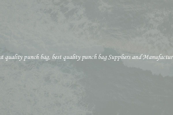 best quality punch bag, best quality punch bag Suppliers and Manufacturers