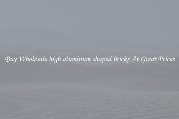 Buy Wholesale high aluminum shaped bricks At Great Prices