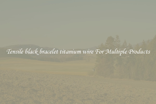 Tensile black bracelet titanium wire For Multiple Products