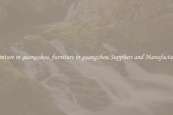 furniture in guangzhou, furniture in guangzhou Suppliers and Manufacturers