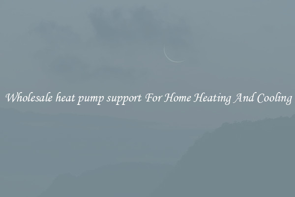 Wholesale heat pump support For Home Heating And Cooling