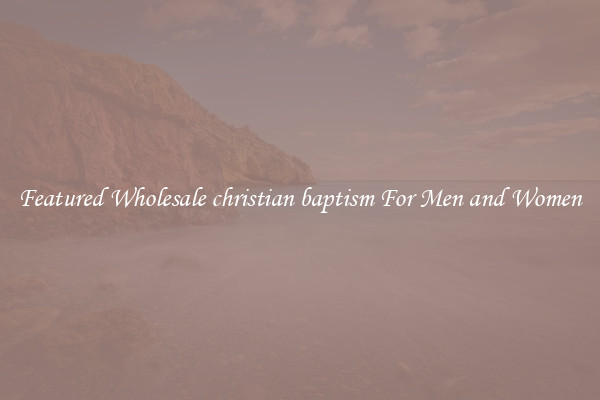 Featured Wholesale christian baptism For Men and Women