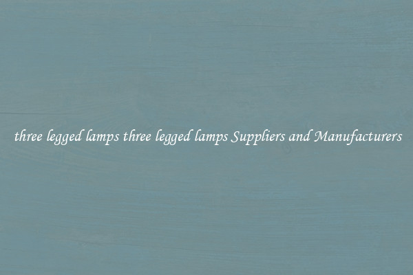 three legged lamps three legged lamps Suppliers and Manufacturers