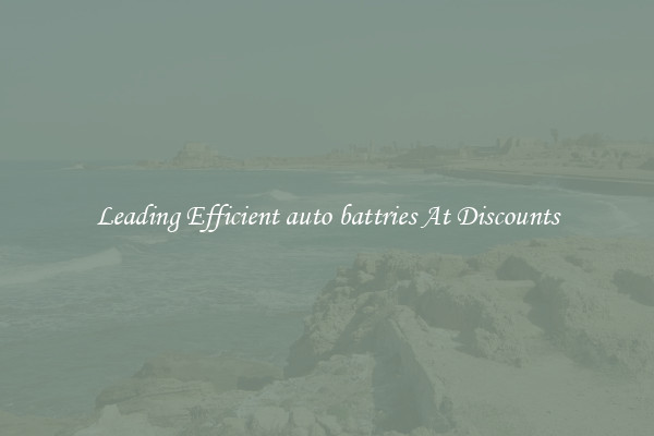 Leading Efficient auto battries At Discounts