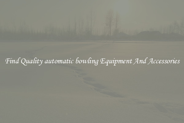 Find Quality automatic bowling Equipment And Accessories