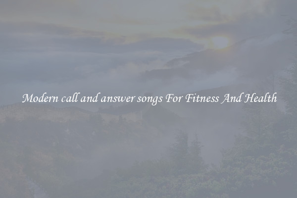 Modern call and answer songs For Fitness And Health