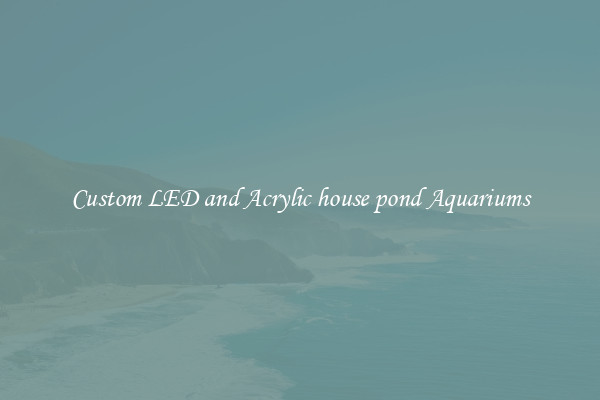 Custom LED and Acrylic house pond Aquariums