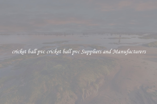cricket ball pvc cricket ball pvc Suppliers and Manufacturers