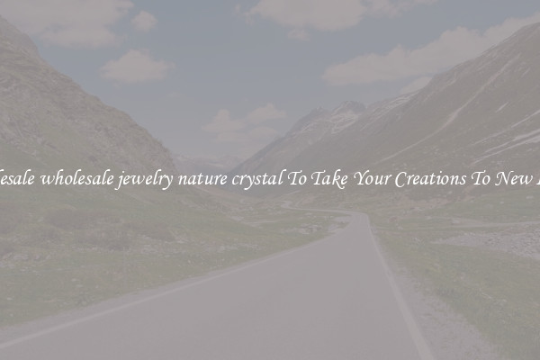 Wholesale wholesale jewelry nature crystal To Take Your Creations To New Levels