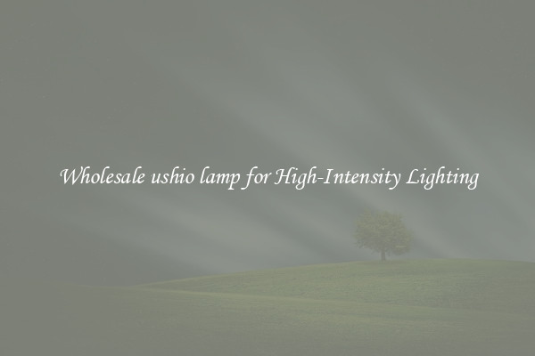 Wholesale ushio lamp for High-Intensity Lighting