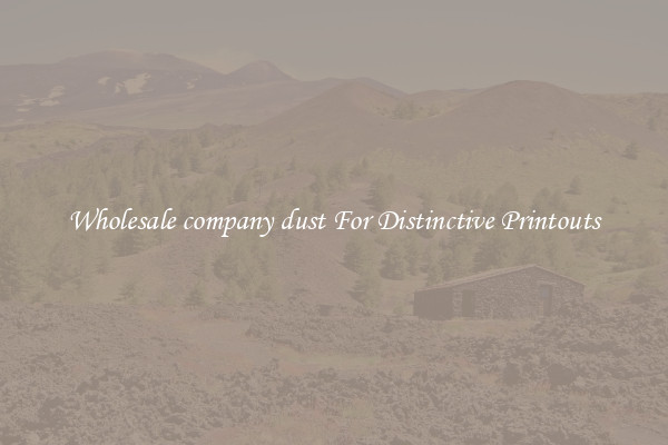 Wholesale company dust For Distinctive Printouts