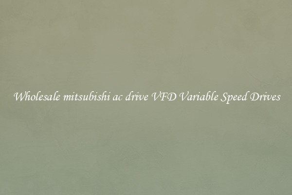 Wholesale mitsubishi ac drive VFD Variable Speed Drives