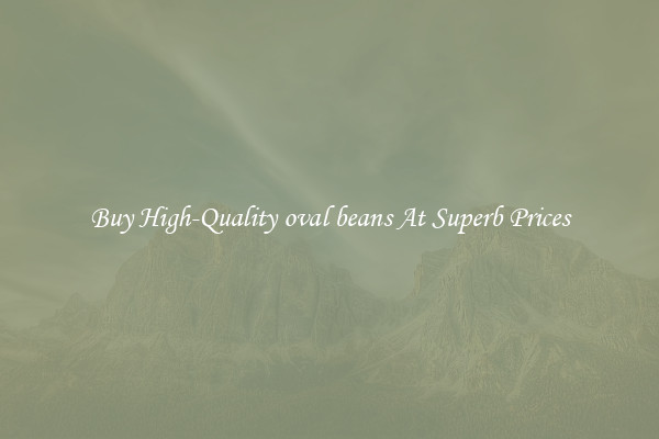Buy High-Quality oval beans At Superb Prices