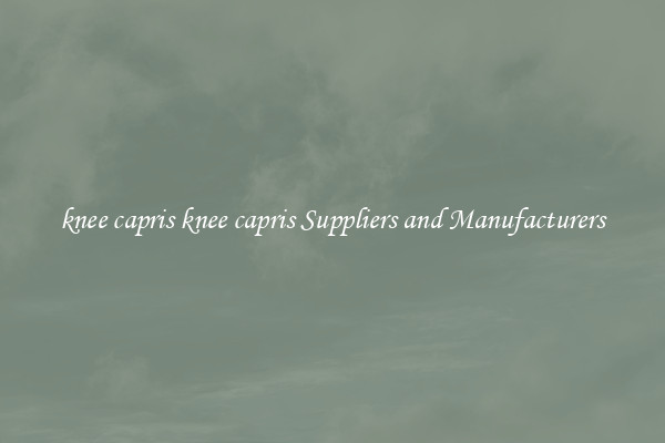 knee capris knee capris Suppliers and Manufacturers