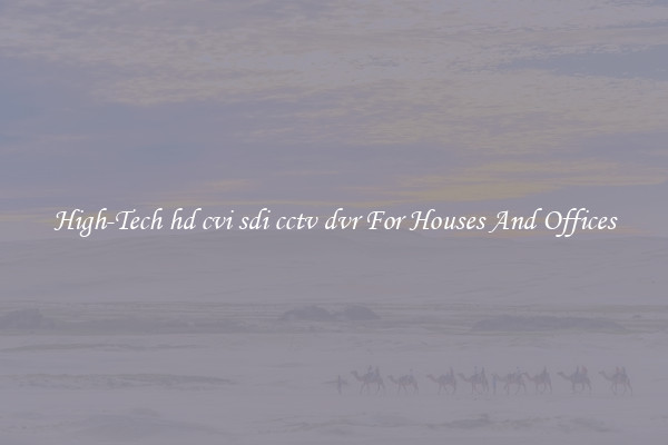 High-Tech hd cvi sdi cctv dvr For Houses And Offices