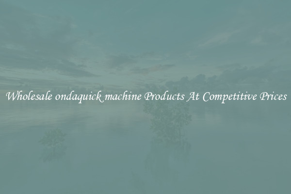 Wholesale ondaquick machine Products At Competitive Prices