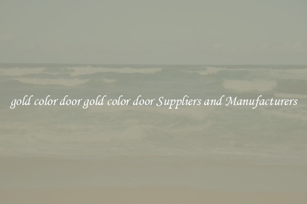 gold color door gold color door Suppliers and Manufacturers